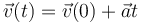 
\vec{v}(t) = \vec{v}(0) + \vec{a}t
