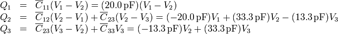 \begin{array}{rcl}
Q_1 & = & \overline{C}_{11}(V_1-V_2)= (20.0\,\mathrm{pF})(V_1-V_2) \\
Q_2 & = & \overline{C}_{12}(V_2-V_1)+\overline{C}_{23}(V_2-V_3) = (-20.0\,\mathrm{pF})V_1+(33.3\,\mathrm{pF})V_2-(13.3\,\mathrm{pF})V_3 \\
Q_3 & = & \overline{C}_{23}(V_3-V_2) +\overline{C}_{33}V_3= (-13.3\,\mathrm{pF})V_2+(33.3\,\mathrm{pF})V_3 
\end{array}