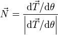 \vec{N} = \frac{\mathrm{d}\vec{T}/\mathrm{d}\theta}{\left|\mathrm{d}\vec{T}/\mathrm{d}\theta\right|}