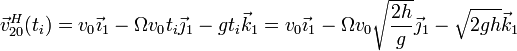\vec{v}^H_{20}(t_i)=v_0\vec{\imath}_1-\Omega v_0 t_i \vec{\jmath}_1-g t_i\vec{k}_1=v_0\vec{\imath}_1-\Omega v_0 \sqrt{\frac{2h}{g}} \vec{\jmath}_1-\sqrt{2gh}\vec{k}_1