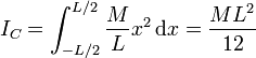 I_C = \int_{-L/2}^{L/2}\frac{M}{L}x^2\,\mathrm{d}x = \frac{ML^2}{12}