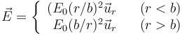 \vec{E}=\left\{\begin{array}{rcc}(E_0 (r/b)^2 \vec{u}_r& &(r<b)\\ E_0 (b/r)^2 \vec{u}_r& &(r>b)\end{array}\right.