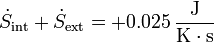 \dot{S}_\mathrm{int}+\dot{S}_\mathrm{ext} = +0.025\,\frac{\mathrm{J}}{\mathrm{K}\cdot\mathrm{s}}