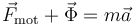 
\vec{F}_{\mathrm{mot}}+\vec{\Phi}=m\vec{a}
