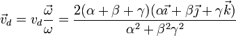 \vec{v}_d = v_d\frac{\vec{\omega}}{\omega} = \frac{2(\alpha+\beta+\gamma)(\alpha\vec{\imath}+\beta\vec{\jmath}+\gamma\vec{k})}{\alpha^2+\beta^2\gamma^2}