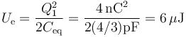 U_\mathrm{e}=\frac{Q_1^2}{2C_\mathrm{eq}}=\frac{4\,\mathrm{nC}^2}{2(4/3)\mathrm{pF}}=6\,\mu\mathrm{J}