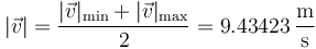 |\vec{v}|=\frac{|\vec{v}|_\mathrm{min}+|\vec{v}|_\mathrm{max}}{2}=9.43423\,\frac{\mathrm{m}}{\mathrm{s}}