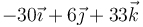 -30\vec{\imath}+6\vec{\jmath}+33\vec{k}