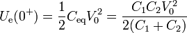 U_\mathrm{e}(0^+)=\frac{1}{2}C_\mathrm{eq}V_0^2 = \frac{C_1C_2V_0^2}{2(C_1+C_2)}