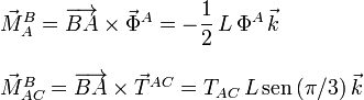 
\begin{array}{l}
\vec{M}^B_A = \overrightarrow{BA}\times\vec{\Phi}^A = -\dfrac{1}{2}\,L\,\Phi^A\,\vec{k}\\ \\
\vec{M}^B_{AC} = \overrightarrow{BA}\times\vec{T}^{AC} =  T_{AC}\,L\,\mathrm{sen}\,(\pi/3)\,\vec{k}\\ \\

\end{array}
