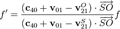 f'=\frac{(\mathbf{c}_{40}+\mathbf{v}_{01}-\mathbf{v}^O_{21})\cdot\overrightarrow{SO}}{(\mathbf{c}_{40}+\mathbf{v}_{01}-\mathbf{v}^S_{21})\cdot\overrightarrow{SO}}f