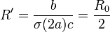 R' = \frac{b}{\sigma(2a) c} = \frac{R_0}{2}