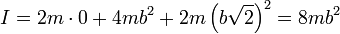 I = 2m\cdot 0 + 4mb^2 + 2m\left(b\sqrt{2}\right)^2 = 8mb^2