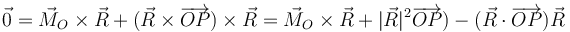 \vec{0}=\vec{M}_O\times\vec{R}+(\vec{R}\times\overrightarrow{OP})\times\vec{R}=\vec{M}_O\times\vec{R}+|\vec{R}|^2\overrightarrow{OP})-(\vec{R}\cdot\overrightarrow{OP})\vec{R}