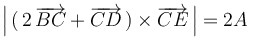 \left|\,(\,2\,\overrightarrow{BC}+\overrightarrow{CD}\,)\times\overrightarrow{CE}\,\right|=2A\,