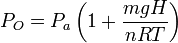 
P_O=P_a\left( 1+\frac{mgH}{nRT}\right)
