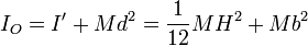 I_O = I' + Md^2 = \frac{1}{12}MH^2 + M b^2