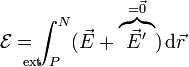 \mathcal{E}=\int^N_{\!\!\!\!\!\!\!\!\!\!\!\mathrm{ext}\ P}(\vec{E}+\overbrace{\vec{E}'}^{=\vec{0}})\,\mathrm{d}\vec{r}