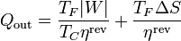 Q_\mathrm{out} = \frac{T_F|W|}{T_C\eta^\mathrm{rev}}+\frac{T_F\Delta S}{\eta^\mathrm{rev}}
