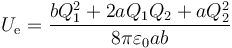 U_\mathrm{e}=\frac{b Q_1^2 + 2aQ_1Q_2+a Q_2^2}{8\pi\varepsilon_0 a b}