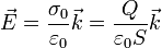 \vec{E}=\frac{\sigma_0}{\varepsilon_0}\vec{k}=\frac{Q}{\varepsilon_0 S}\vec{k}