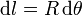 
\mathrm{d}l = R\,\mathrm{d}\theta
