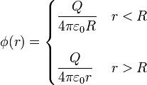 \phi(r)=\begin{cases}\displaystyle \frac{Q}{4\pi\varepsilon_0 R} & r < R \\ & \\ \displaystyle \frac{Q}{4\pi\varepsilon_0 r} & r > R\end{cases}