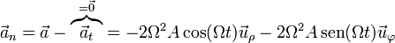 \vec{a}_n = \vec{a}-\overbrace{\vec{a}_t}^{=\vec{0}} = -2\Omega^2 A\cos(\Omega t)\vec{u}_\rho-2\Omega^2 A\,\mathrm{sen}(\Omega t)\vec{u}_\varphi