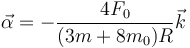 \vec{\alpha}=-\frac{4 F_0}{(3m + 8m_0)R}\vec{k}