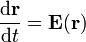 \frac{\mathrm{d}\mathbf{r}}{\mathrm{d}t} = \mathbf{E}(\mathbf{r})