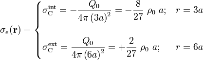 \sigma_e(\mathbf{r})=\begin{cases}\displaystyle \sigma_\mathrm{C}^\mathrm{int}=-\frac{Q_0}{4\pi\left(3a\right)^2}=-\frac{8}{27}\ \rho_0\ a\mathrm{;}& r=3a\\ \\ \displaystyle\sigma_\mathrm{C}^\mathrm{ext}=\frac{Q_0}{4\pi\left(6a\right)^2}=+\frac{2}{27}\ \rho_0\ a\mathrm{;}&r=6a
\end{cases}
