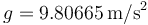 g=9.80665\,\mathrm{m}/\mathrm{s}^2