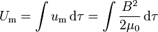 U_\mathrm{m}=\int u_\mathrm{m}\,\mathrm{d}\tau = \int \frac{B^2}{2\mu_0}\,\mathrm{d}\tau