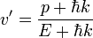 v'=\frac{p+\hbar k}{E+\hbar k}