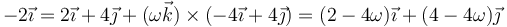 -2\vec{\imath}=2\vec{\imath}+4\vec{\jmath} +(\omega\vec{k})\times(-4\vec{\imath}+4\vec{\jmath}) = (2-4\omega)\vec{\imath}+(4-4\omega)\vec{\jmath}