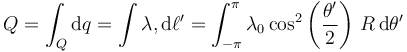 Q=\int_Q \mathrm{d}q=\int \lambdaº,\mathrm{d}\ell'=\int_{-\pi}^\pi \lambda_0\cos^2\left(\frac{\theta'}{2}\right)\,R\,\mathrm{d}\theta'