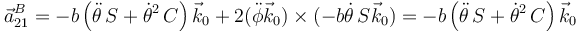 \vec{a}^B_{21}=-b\left(\ddot{\theta}\,S+\dot{\theta}^2\,C\right)\vec{k}_0+2(\ddot{\phi}\vec{k}_0)\times(-b\dot{\theta}\,S\vec{k}_0)=-b\left(\ddot{\theta}\,S+\dot{\theta}^2\,C\right)\vec{k}_0