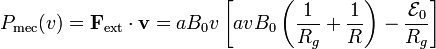 P_\mathrm{mec}(v)=\mathbf{F}_\mathrm{ext}\cdot\mathbf{v}=aB_0v \left[avB_0\left(\frac{1}{R_g}+\frac{1}{R}\right)-\frac{\mathcal{E}_0}{R_g}\right]