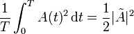 \frac{1}{T}\int_0^T A(t)^2\,\mathrm{d}t=\frac{1}{2}|\tilde{A}|^2