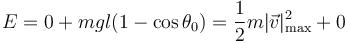 E = 0 + mgl(1-\cos\theta_0)=\frac{1}{2}m |\vec{v}|_\mathrm{max}^2+ 0\,