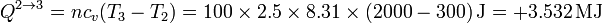 Q^{2\to 3}= nc_v(T_3-T_2)= 100\times 2.5\times
8.31\times(2000-300)\,\mathrm{J} = +3.532\,\mathrm{MJ}