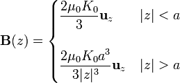 \mathbf{B}(z) = \begin{cases}\displaystyle\frac{2\mu_0K_0}{3}\mathbf{u}_z & |z| < a \\ & \\ \displaystyle\frac{2\mu_0K_0a^3}{3|z|^3}\mathbf{u}_z & |z| > a \end{cases}