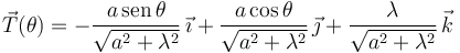 
\vec{T}(\theta) = 
-\dfrac{a\,\mathrm{sen}\,\theta}{\sqrt{a^2+\lambda^2}}\,\vec{\imath}
+
\dfrac{a\cos\theta}{\sqrt{a^2+\lambda^2}}\,\vec{\jmath}
+
\dfrac{\lambda}{\sqrt{a^2+\lambda^2}}\,\vec{k}
