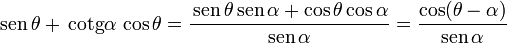 \,\mathrm{sen}\,\theta+\,\mathrm{cotg\alpha}\,\cos\theta = \frac{\,\mathrm{sen}\,\theta\,\mathrm{sen}\,\alpha+\cos\theta\cos\alpha}{\mathrm{sen}\,\alpha}=\frac{\cos(\theta-\alpha)}{\mathrm{sen}\,\alpha}