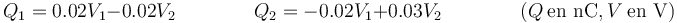 Q_1=0.02V_1-0.02V_2\qquad \qquad Q_2 =-0.02V_1+0.03V_2\qquad\qquad (Q\ \mbox{en nC}, V\ \mbox{en V})