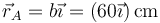 \vec{r}_A = b\vec{\imath}=(60\vec{\imath})\,\mathrm{cm}