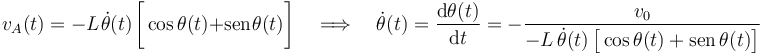 v_A(t)=-L\!\ \dot{\theta}(t)\!\ \bigg[\cos\theta(t)+\mathrm{sen}\!\ \theta(t)\bigg]\quad\Longrightarrow\quad \dot{\theta}(t)=\frac{\mathrm{d}\theta(t)}{\mathrm{d}t}=-\frac{v_0}{-L\!\ \dot{\theta}(t)\!\ \big[\cos\theta(t)+\mathrm{sen}\!\ \theta(t)\big]}