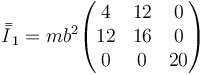 \bar{\bar{I}}_1 = mb^2\begin{pmatrix}4& 12 & 0\\ 12 &16 & 0 \\ 0 & 0 & 20\end{pmatrix}