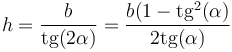 h = \frac{b}{\mathrm{tg}(2\alpha)}=\frac{b(1-\mathrm{tg}^2(\alpha)}{2\mathrm{tg}(\alpha)}