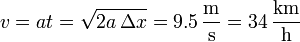 v = a t = \sqrt{2a\,\Delta x}=9.5\,\frac{\mathrm{m}}{\mathrm{s}}=34\,\frac{\mathrm{km}}{\mathrm{h}}